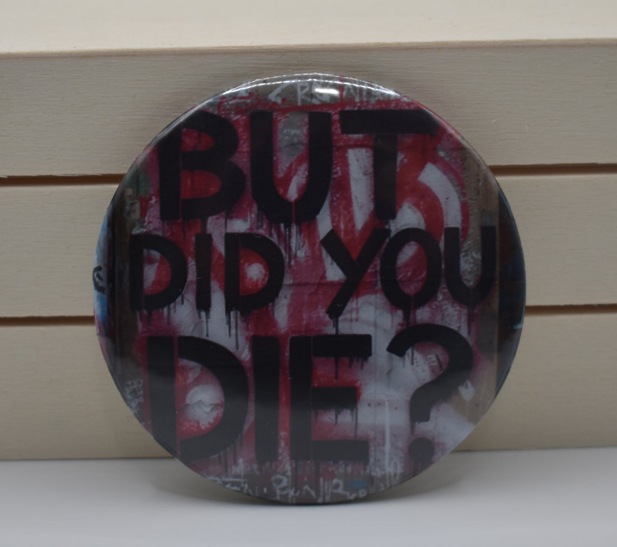 2 Inch Button-But did you die