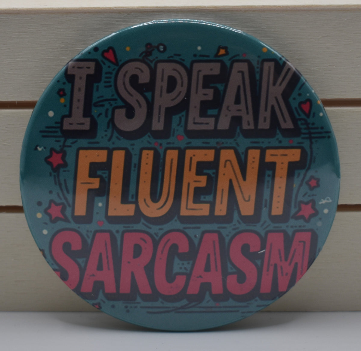 2 Inch Button-I speak fluent sarcasm