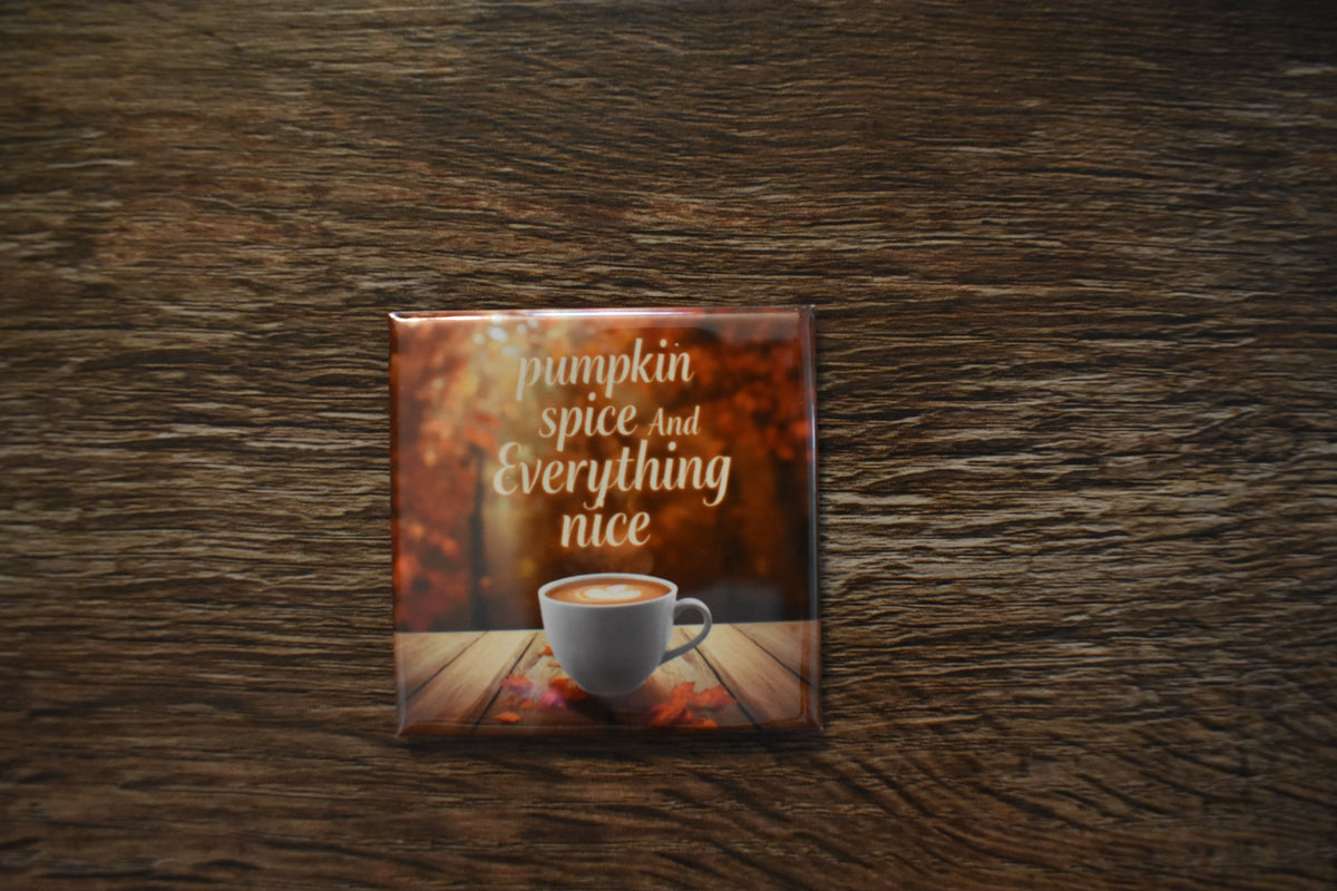 2X2 Square Fall Magnet PUMPKIN SPICE & EVERYTHING NICE